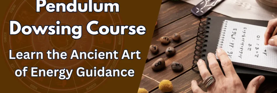 Pendulum Dowsing Course